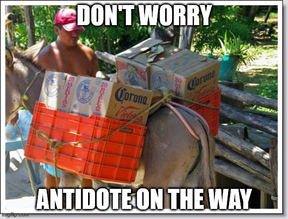DON'T WORRY; ANTIDOTE ON THE WAY | made w/ Imgflip meme maker