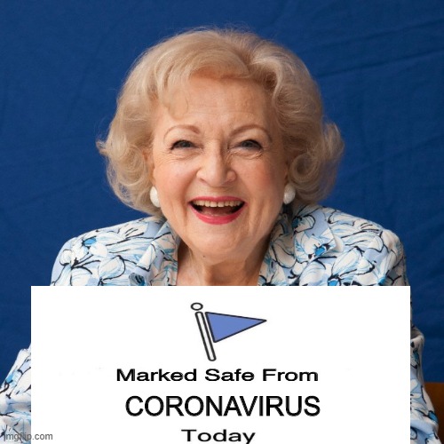 Sigh of Relief | CORONAVIRUS | image tagged in betty white | made w/ Imgflip meme maker