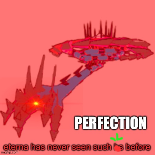 PERFECTION | image tagged in eterna had never seen such bs before | made w/ Imgflip meme maker