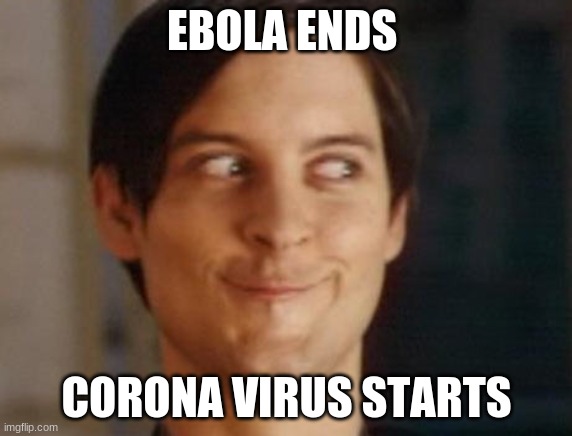 Coincidence? | EBOLA ENDS; CORONA VIRUS STARTS | image tagged in memes,spiderman peter parker | made w/ Imgflip meme maker