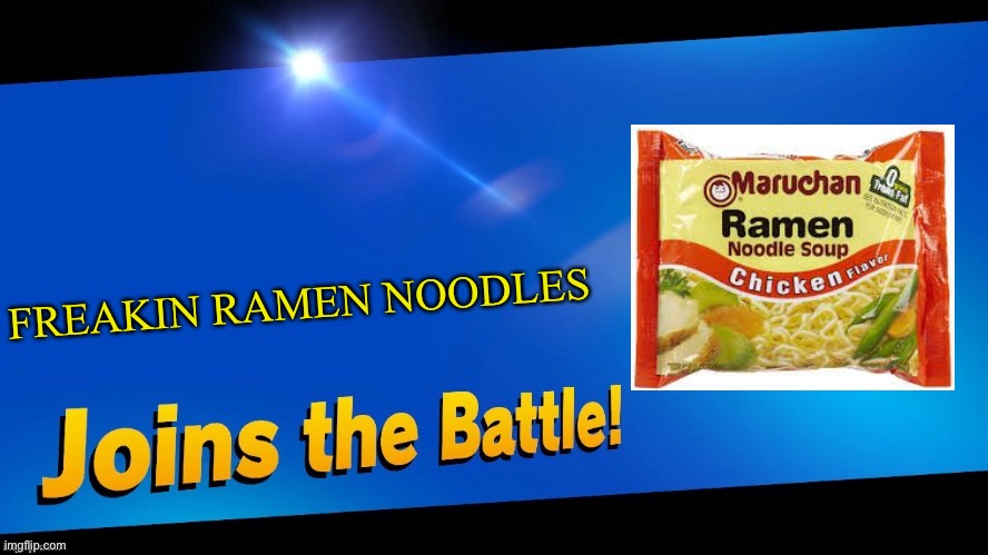 I don’t know what I’m doing | FREAKIN RAMEN NOODLES | image tagged in blank joins the battle,noodles,smash bros,memes | made w/ Imgflip meme maker