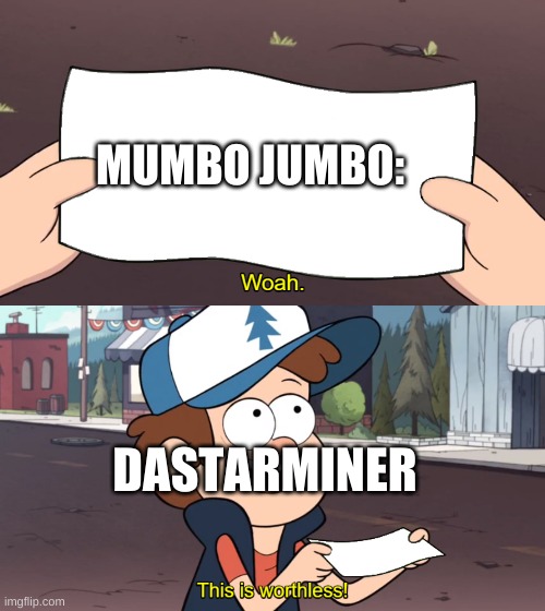 This is Worthless | MUMBO JUMBO:; DASTARMINER | image tagged in this is worthless | made w/ Imgflip meme maker