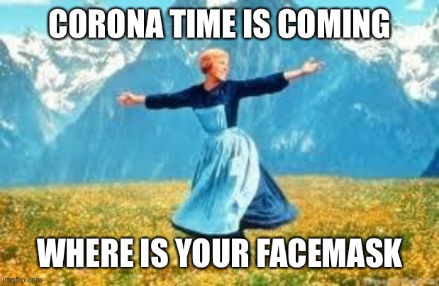 Look At All These | CORONA TIME IS COMING; WHERE IS YOUR FACE MASK ON | image tagged in memes,look at all these | made w/ Imgflip meme maker