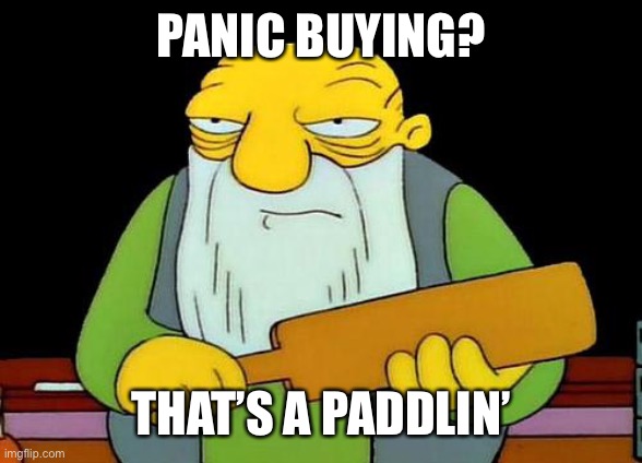 That's a paddlin' | PANIC BUYING? THAT’S A PADDLIN’ | image tagged in memes,that's a paddlin' | made w/ Imgflip meme maker