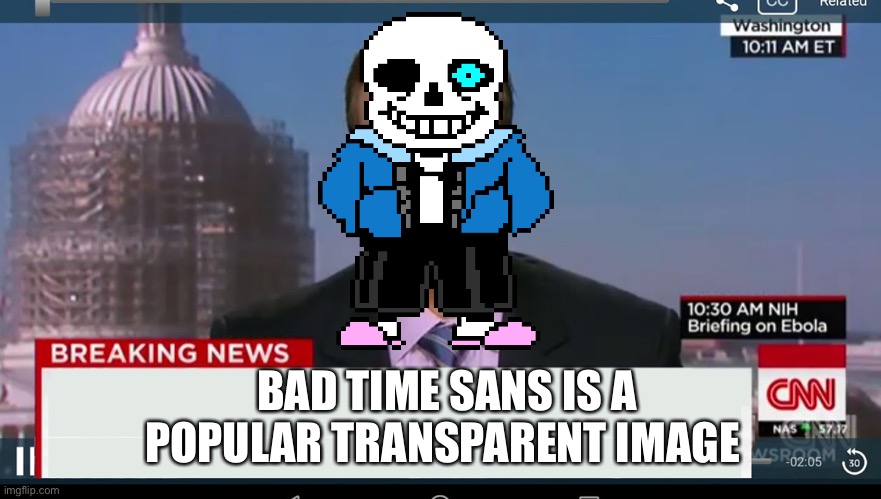 cnn breaking news template | BAD TIME SANS IS A POPULAR TRANSPARENT IMAGE | image tagged in cnn breaking news template | made w/ Imgflip meme maker