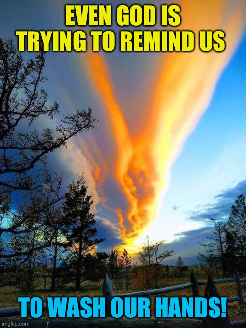 Cleanliness is next to Godlyness | EVEN GOD IS TRYING TO REMIND US; TO WASH OUR HANDS! | image tagged in clouds,washing hands,god,reminder,funny memes | made w/ Imgflip meme maker