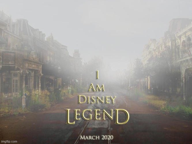 I Am Disney Legend | image tagged in i am legend,magic kingdom,coronavirus,disney world,abandoned,covid-19 | made w/ Imgflip meme maker