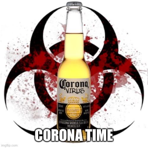 Corona Virus | CORONA TIME | image tagged in corona virus | made w/ Imgflip meme maker
