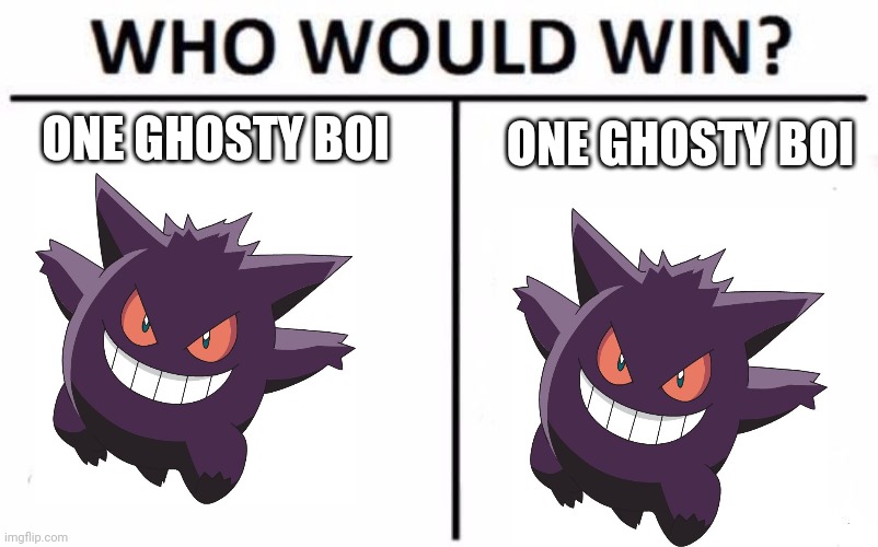 Who Would Win? | ONE GHOSTY BOI; ONE GHOSTY BOI | image tagged in who would win,pokemon | made w/ Imgflip meme maker