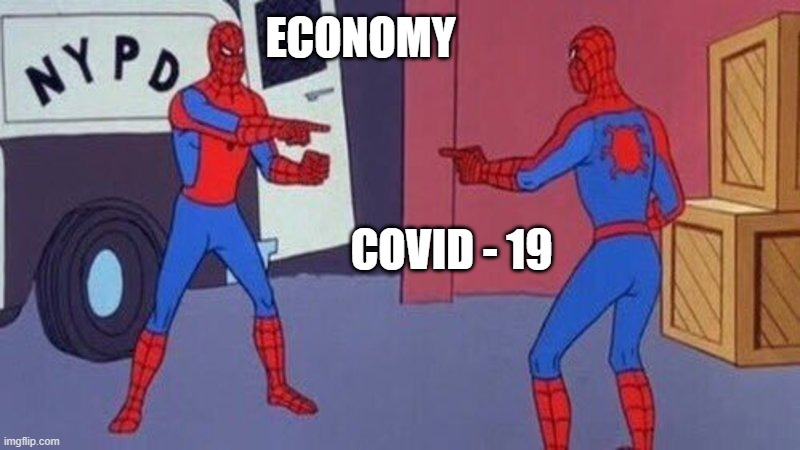 spiderman pointing at spiderman | ECONOMY; COVID - 19 | image tagged in spiderman pointing at spiderman | made w/ Imgflip meme maker