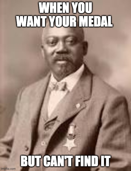 WHEN YOU WANT YOUR MEDAL; BUT CAN'T FIND IT | image tagged in civil war | made w/ Imgflip meme maker