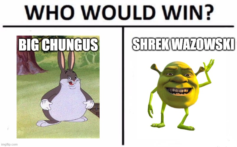 Who Would Win? | SHREK WAZOWSKI; BIG CHUNGUS | image tagged in memes,who would win | made w/ Imgflip meme maker