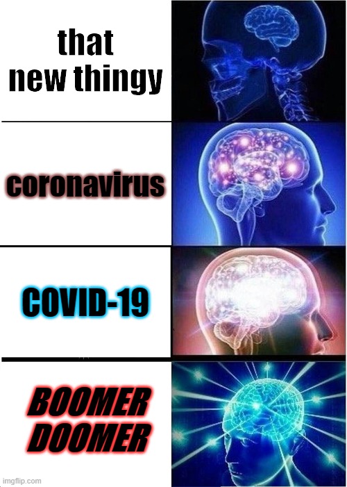 Expanding Brain | that new thingy; coronavirus; COVID-19; BOOMER DOOMER | image tagged in memes,expanding brain | made w/ Imgflip meme maker