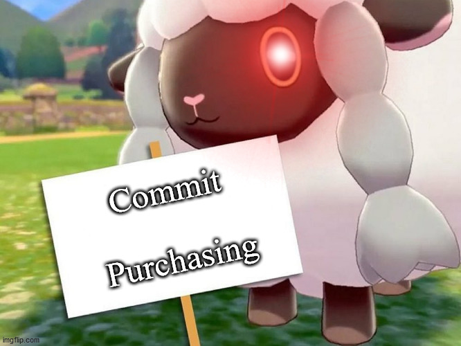 Consumer Friendly | Commit; Purchasing | image tagged in wooloo,funny pokemon | made w/ Imgflip meme maker