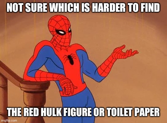 NOT SURE WHICH IS HARDER TO FIND; THE RED HULK FIGURE OR TOILET PAPER | image tagged in coronavirus,toilet paper,marvel,toys | made w/ Imgflip meme maker