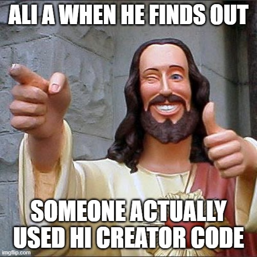 Buddy Christ Meme | ALI A WHEN HE FINDS OUT; SOMEONE ACTUALLY USED HI CREATOR CODE | image tagged in memes,buddy christ | made w/ Imgflip meme maker