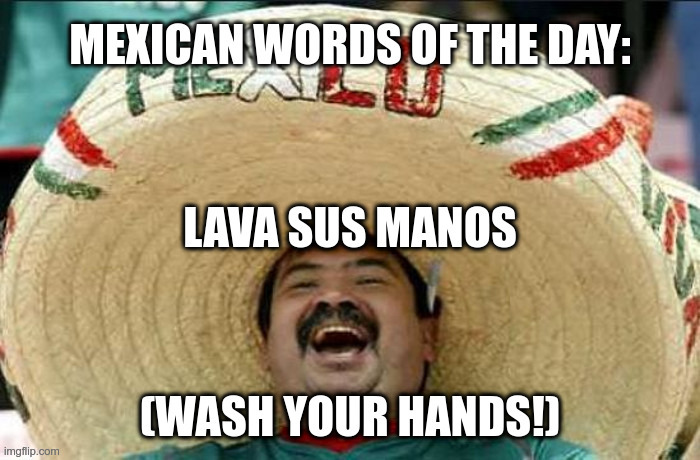 Mexican Words of the Day | image tagged in mexican word of the day,wash your hands,coronavirus,common sense | made w/ Imgflip meme maker