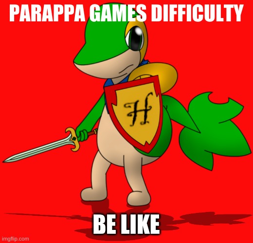 playing parappa games | PARAPPA GAMES DIFFICULTY; BE LIKE | image tagged in memes | made w/ Imgflip meme maker