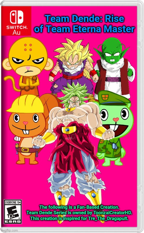 Team Dende 84 (HTF Crossover Game) | Team Dende: Rise of Team Eterna Master; The following is a Fan-Based Creation. Team Dende Series is owned by ToonzaiCreatorHD. This creation is inspired for Tre_The_Dragapult. | image tagged in switch au template,team dende,dende,happy tree friends,dragon ball z,nintendo switch | made w/ Imgflip meme maker