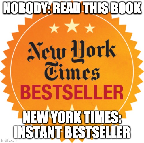 New York Times Bestseller | NOBODY: READ THIS BOOK; NEW YORK TIMES: INSTANT BESTSELLER | image tagged in memes,books | made w/ Imgflip meme maker