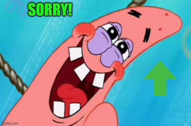 patrick star | SORRY! | image tagged in patrick star | made w/ Imgflip meme maker