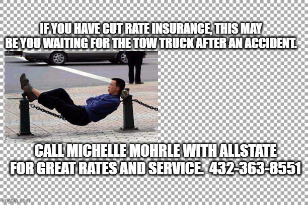 Free | IF YOU HAVE CUT RATE INSURANCE, THIS MAY BE YOU WAITING FOR THE TOW TRUCK AFTER AN ACCIDENT. CALL MICHELLE MOHRLE WITH ALLSTATE FOR GREAT RATES AND SERVICE.  432-363-8551 | image tagged in free | made w/ Imgflip meme maker