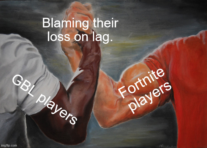 Epic Handshake Meme | Blaming their loss on lag. Fortnite players; GBL players | image tagged in memes,epic handshake | made w/ Imgflip meme maker