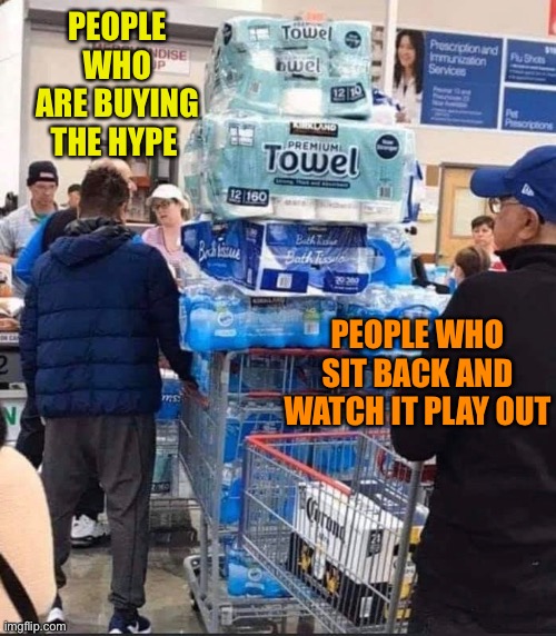 The two types of people | PEOPLE WHO ARE BUYING THE HYPE; PEOPLE WHO SIT BACK AND WATCH IT PLAY OUT | image tagged in coronavirus,freak out,hype,corona,beer,people | made w/ Imgflip meme maker