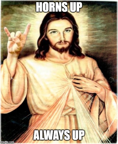 Metal Jesus |  HORNS UP; ALWAYS UP | image tagged in memes,metal jesus | made w/ Imgflip meme maker