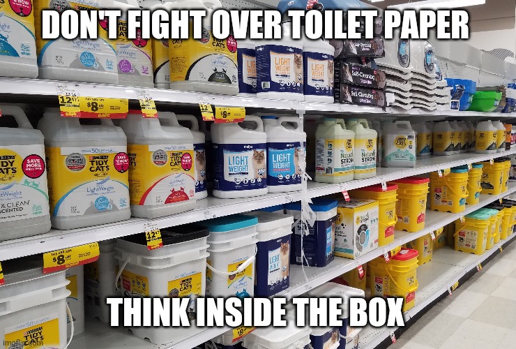 DON'T FIGHT OVER TOILET PAPER; THINK INSIDE THE BOX | image tagged in coronavirus,toilet paper | made w/ Imgflip meme maker