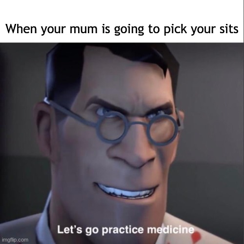When your mum is going to pick your sits | made w/ Imgflip meme maker