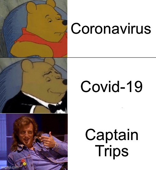 Captain Trips | Coronavirus; Covid-19; Captain Trips | image tagged in memes,tuxedo winnie the pooh,coronavirus,captain trips,disease,plague | made w/ Imgflip meme maker