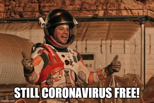 Just put on your space suit and head for Mars. Suck on that Tom Hanks! | STILL CORONAVIRUS FREE! | image tagged in matt damon martian,coronavirus,funny memes,politics,tom hanks | made w/ Imgflip meme maker