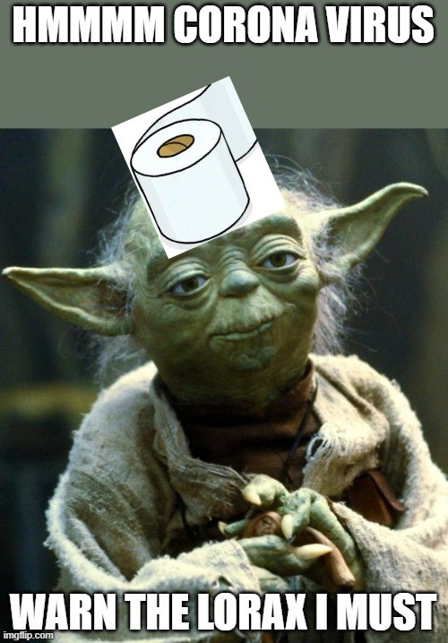 yoda the toilet paper king | HMMMM CORONA VIRUS; WARN THE LORAX I MUST | image tagged in memes,star wars yoda | made w/ Imgflip meme maker