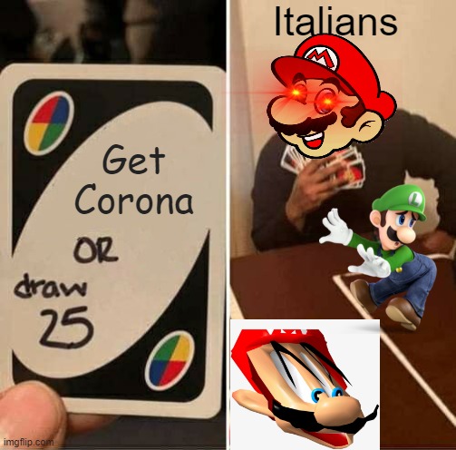 UNO Draw 25 Cards | Italians; Get Corona | image tagged in memes,uno draw 25 cards | made w/ Imgflip meme maker