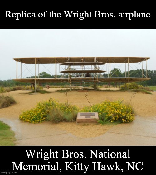 Took a road trip in 2011 and stopped in here | Replica of the Wright Bros. airplane; Wright Bros. National Memorial, Kitty Hawk, NC | image tagged in memes,airplanes | made w/ Imgflip meme maker