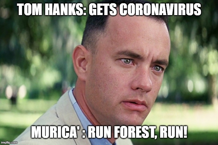 And Just Like That | TOM HANKS: GETS CORONAVIRUS; MURICA' : RUN FOREST, RUN! | image tagged in memes,and just like that | made w/ Imgflip meme maker