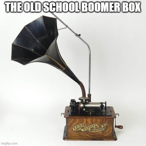 THE OLD SCHOOL BOOMER BOX | made w/ Imgflip meme maker