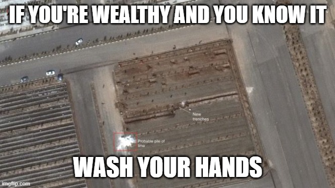 IF YOU'RE WEALTHY AND YOU KNOW IT; WASH YOUR HANDS | image tagged in coronavirus,corona virus,covid-19,pandemic | made w/ Imgflip meme maker