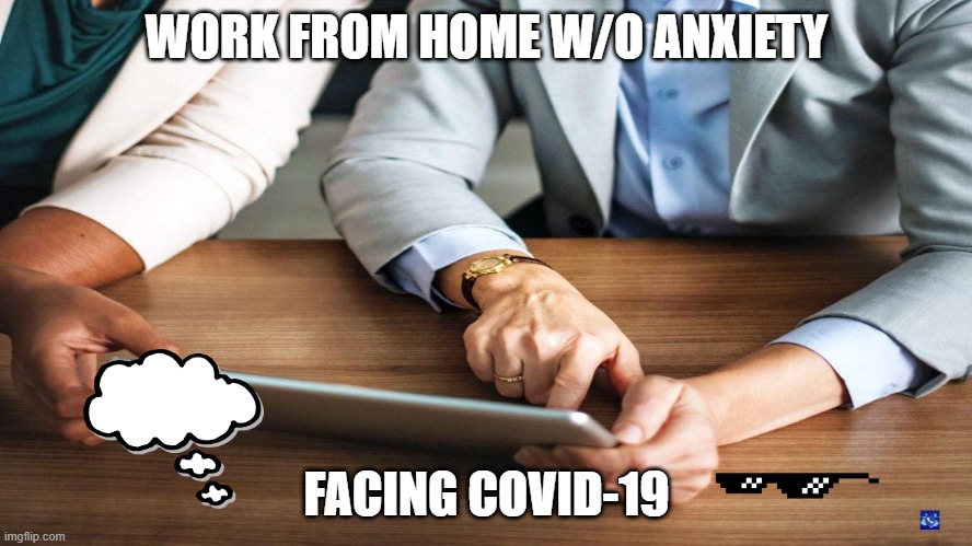 No more fear | WORK FROM HOME W/O ANXIETY; FACING COVID-19 | image tagged in work life,corona virus,anxiety,fearless | made w/ Imgflip meme maker