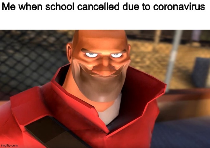TF2 Soldier Smiling | Me when school cancelled due to coronavirus | image tagged in tf2 soldier smiling,team fortress 2,tf2,memes | made w/ Imgflip meme maker
