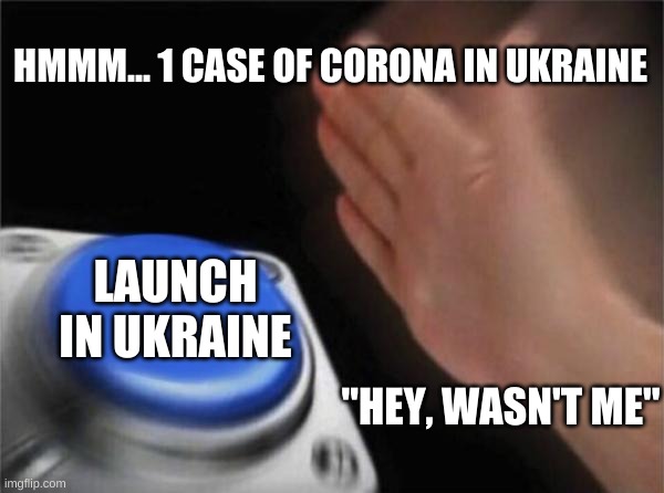 Blank Nut Button Meme | HMMM... 1 CASE OF CORONA IN UKRAINE; LAUNCH IN UKRAINE; "HEY, WASN'T ME" | image tagged in memes,blank nut button | made w/ Imgflip meme maker