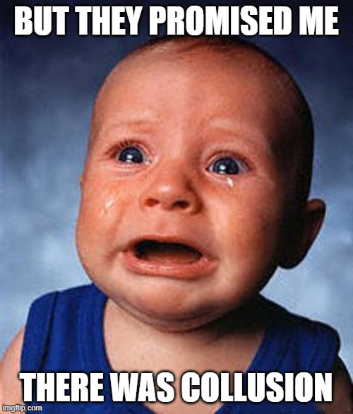 Crying baby  | BUT THEY PROMISED ME THERE WAS COLLUSION | image tagged in crying baby | made w/ Imgflip meme maker