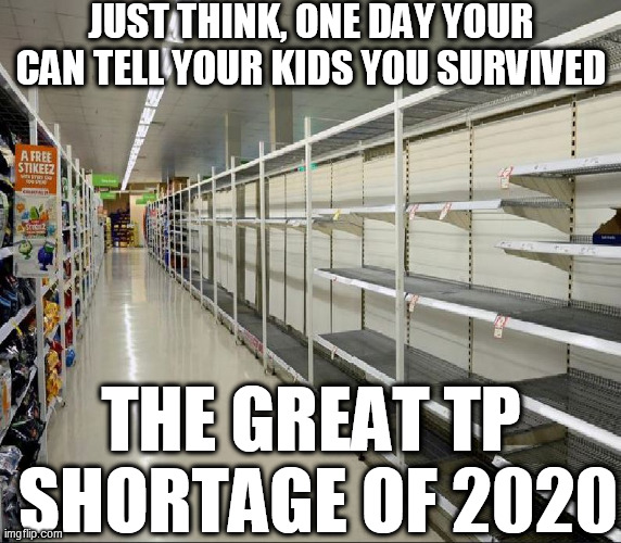 I AM  CORNHOLIO,

NEED  TP  FOR  MY BUNGHOLE! | JUST THINK, ONE DAY YOUR CAN TELL YOUR KIDS YOU SURVIVED; THE GREAT TP  SHORTAGE OF 2020 | image tagged in the great cornholio  beavis and butthead,tp shortage | made w/ Imgflip meme maker