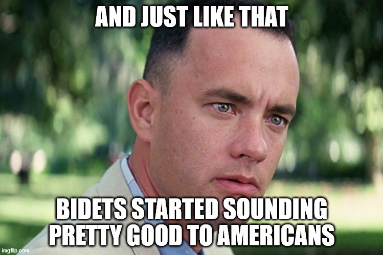 $10 a roll for TP | AND JUST LIKE THAT; BIDETS STARTED SOUNDING PRETTY GOOD TO AMERICANS | image tagged in memes,and just like that | made w/ Imgflip meme maker