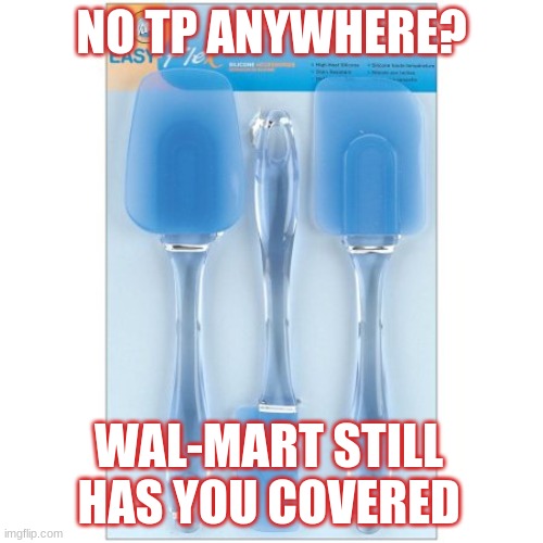 altp | NO TP ANYWHERE? WAL-MART STILL HAS YOU COVERED | image tagged in altp | made w/ Imgflip meme maker