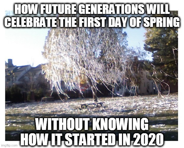 I had faith in humanity... but people blew it for me | HOW FUTURE GENERATIONS WILL CELEBRATE THE FIRST DAY OF SPRING; WITHOUT KNOWING HOW IT STARTED IN 2020 | image tagged in coronavirus 2020,coronavirus,wuhan virus | made w/ Imgflip meme maker