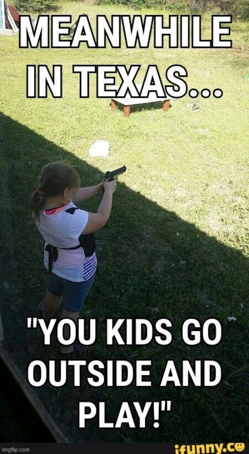 Texas people | image tagged in texas,gun,play | made w/ Imgflip meme maker