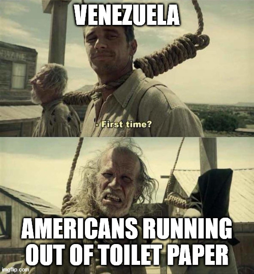 James Franco First Time | VENEZUELA; AMERICANS RUNNING OUT OF TOILET PAPER | image tagged in james franco first time | made w/ Imgflip meme maker