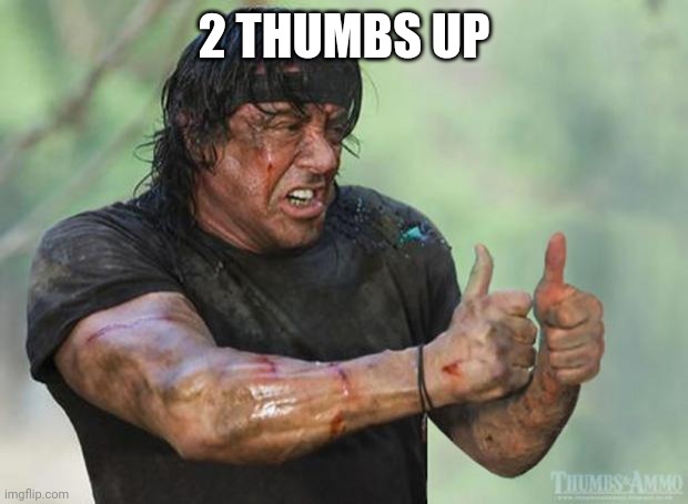2 THUMBS UP | image tagged in thumbs up rambo | made w/ Imgflip meme maker
